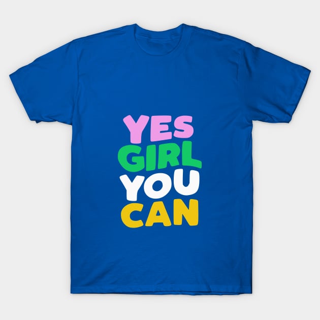 Yes Girl You Can T-Shirt by MotivatedType